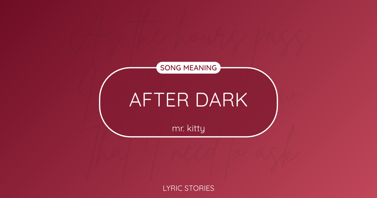 “After Dark” Lyrics Meaning (Mr.Kitty)