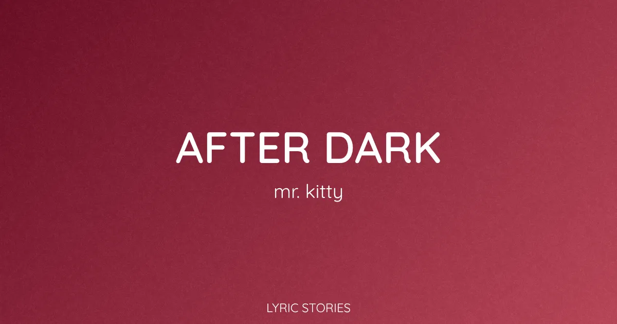“After Dark” Lyrics Meaning (Mr.Kitty)