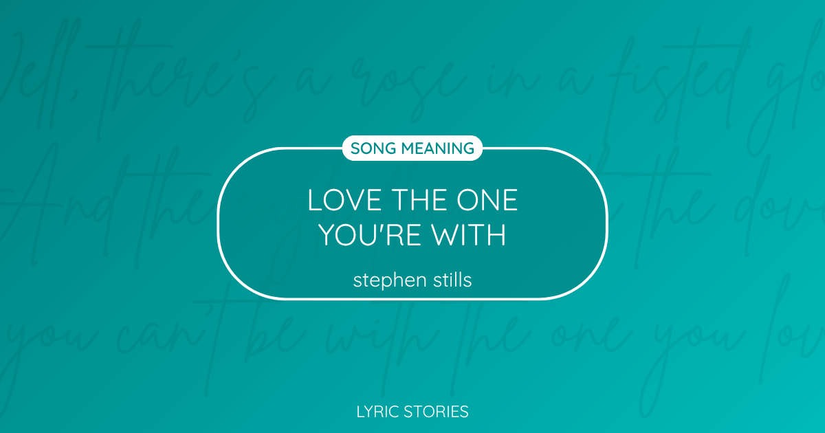 “Love the One You’re With” Lyrics Meaning (Stephen Stills)