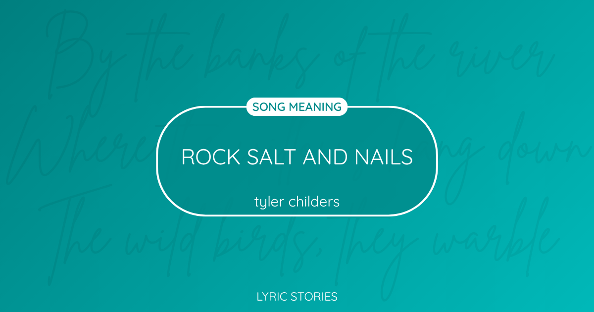 “Rock Salt and Nails” Lyrics Meaning (Tyler Childers)