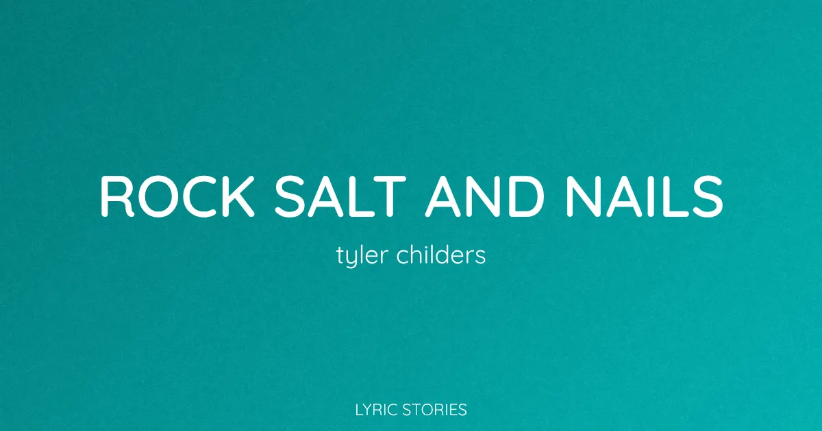 “Rock Salt and Nails” Lyrics Meaning (Tyler Childers)