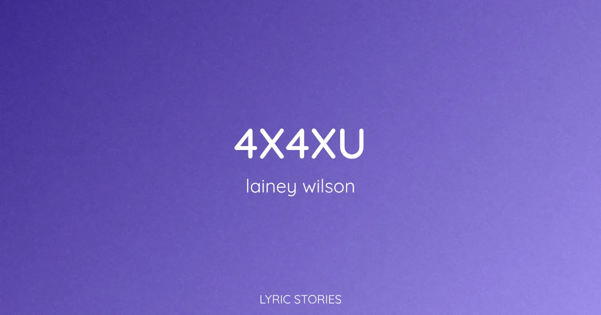 “4x4xU” Lyrics Meaning (Lainey Wilson)
