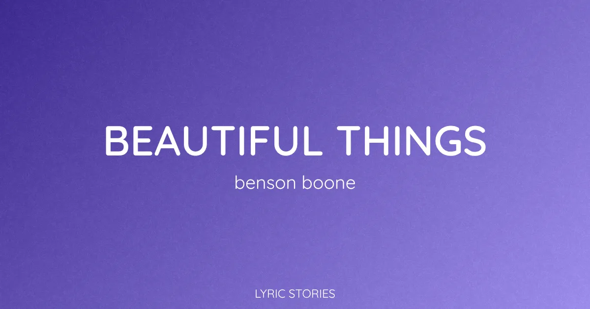 “Beautiful Things” Lyrics Meaning (Benson Boone)