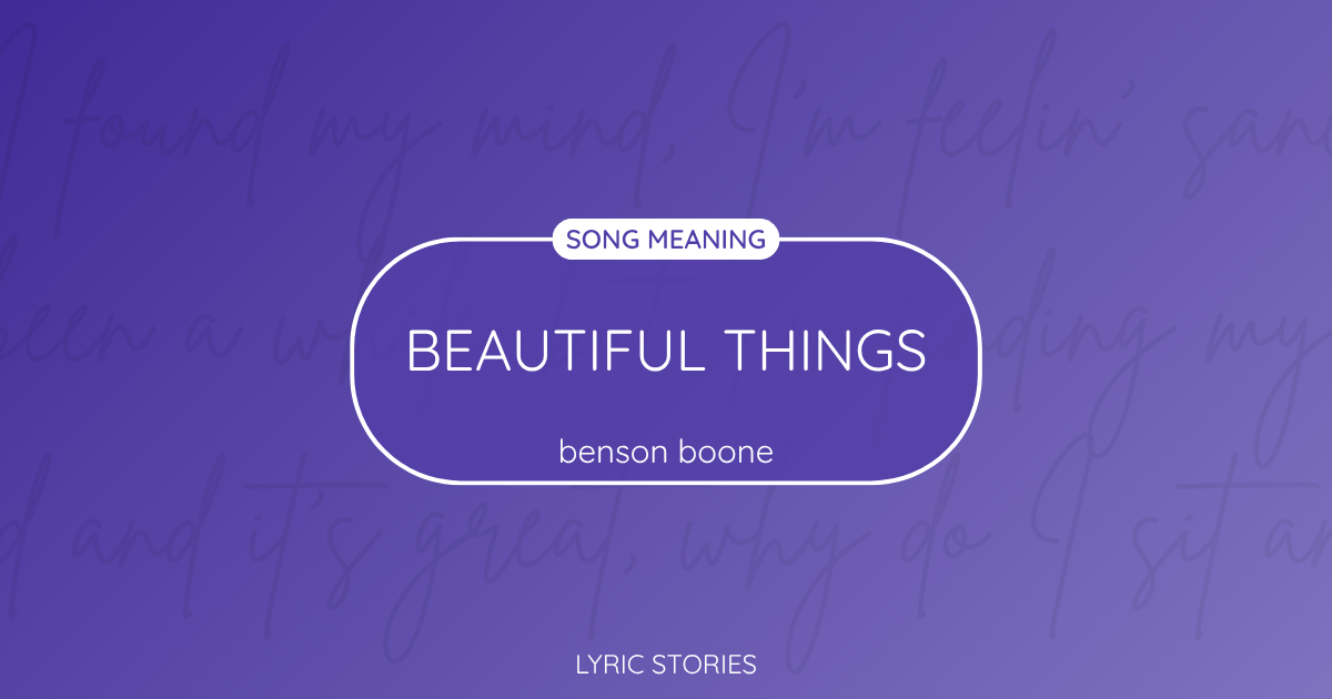 Beautiful Things Song Meaning - Lyrics Explained
