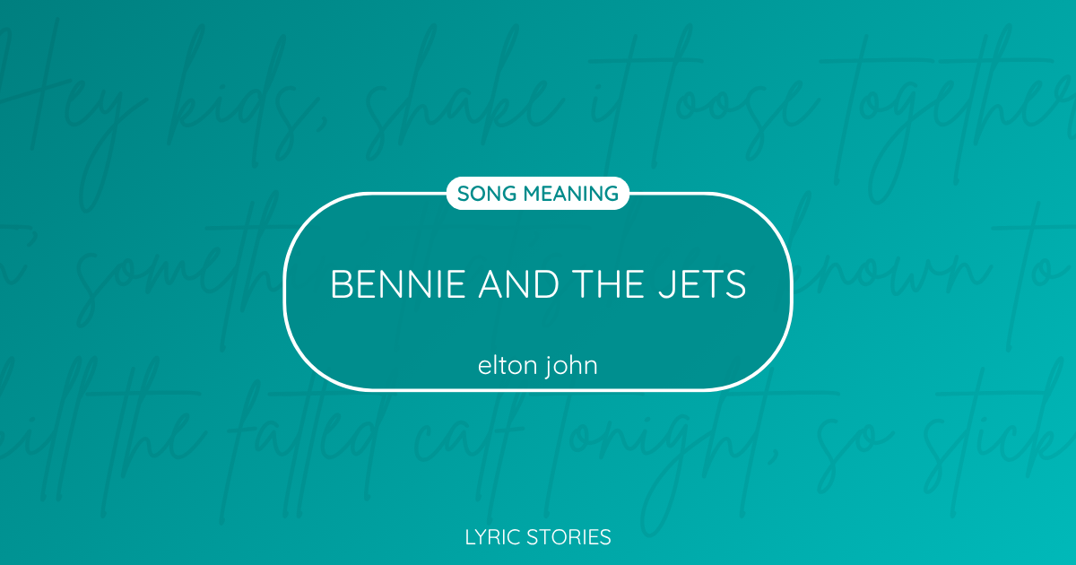 “Bennie and the Jets” Lyrics Meaning (Elton John)