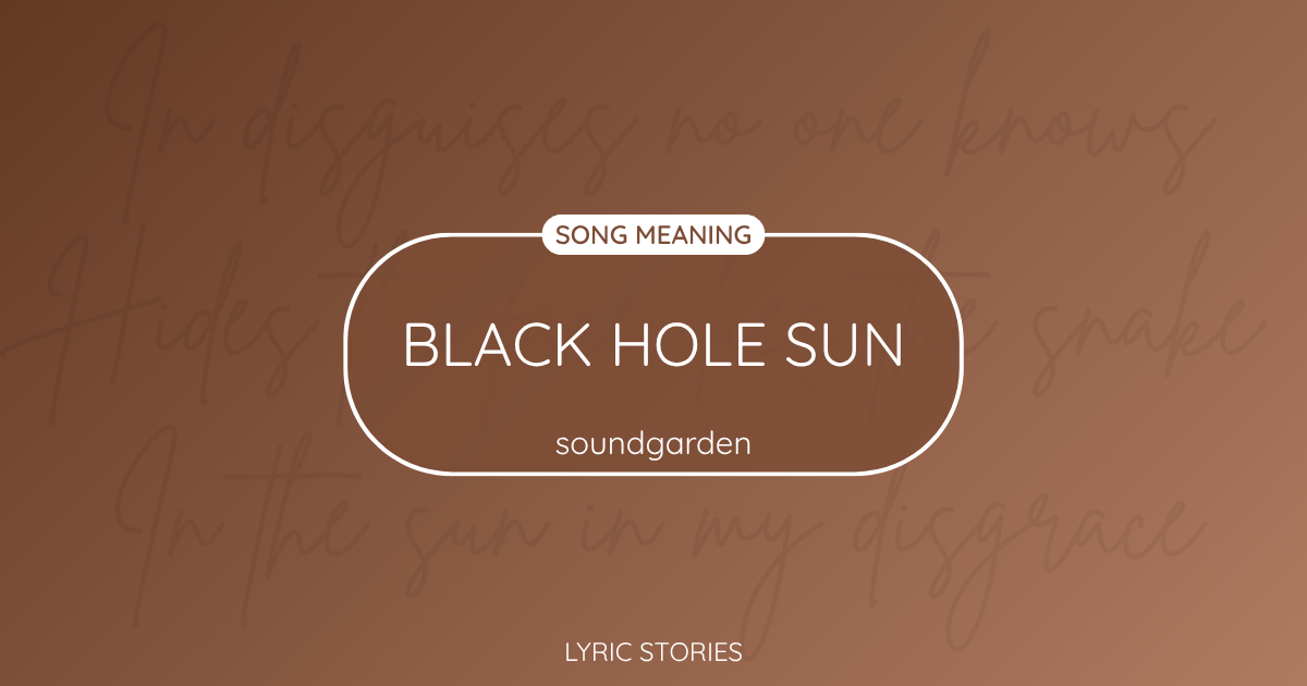 “Black Hole Sun” Lyrics Meaning (Soundgarden)