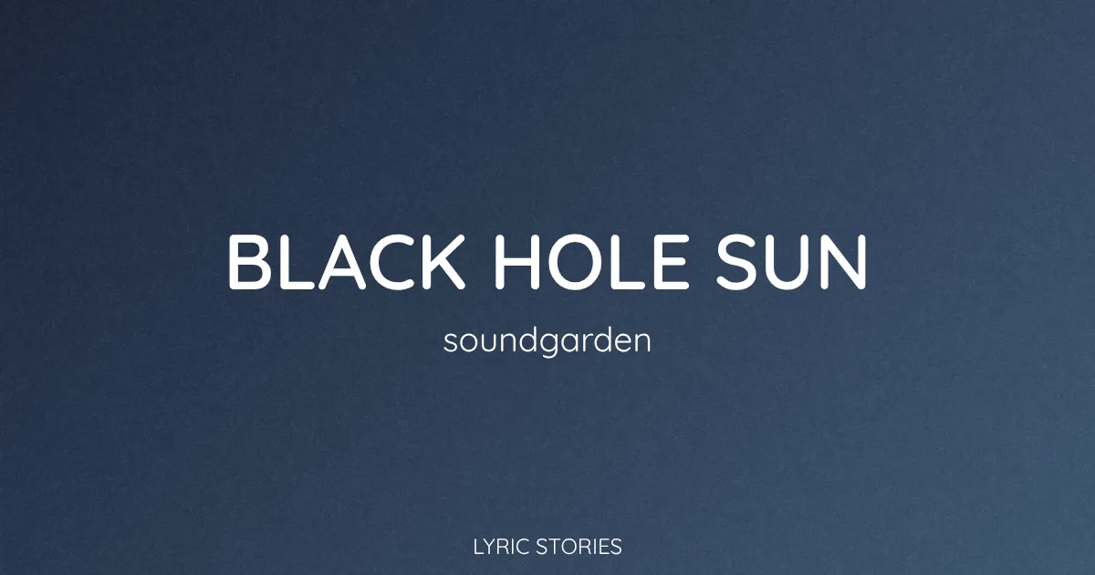 “Black Hole Sun” Lyrics Meaning (Soundgarden)