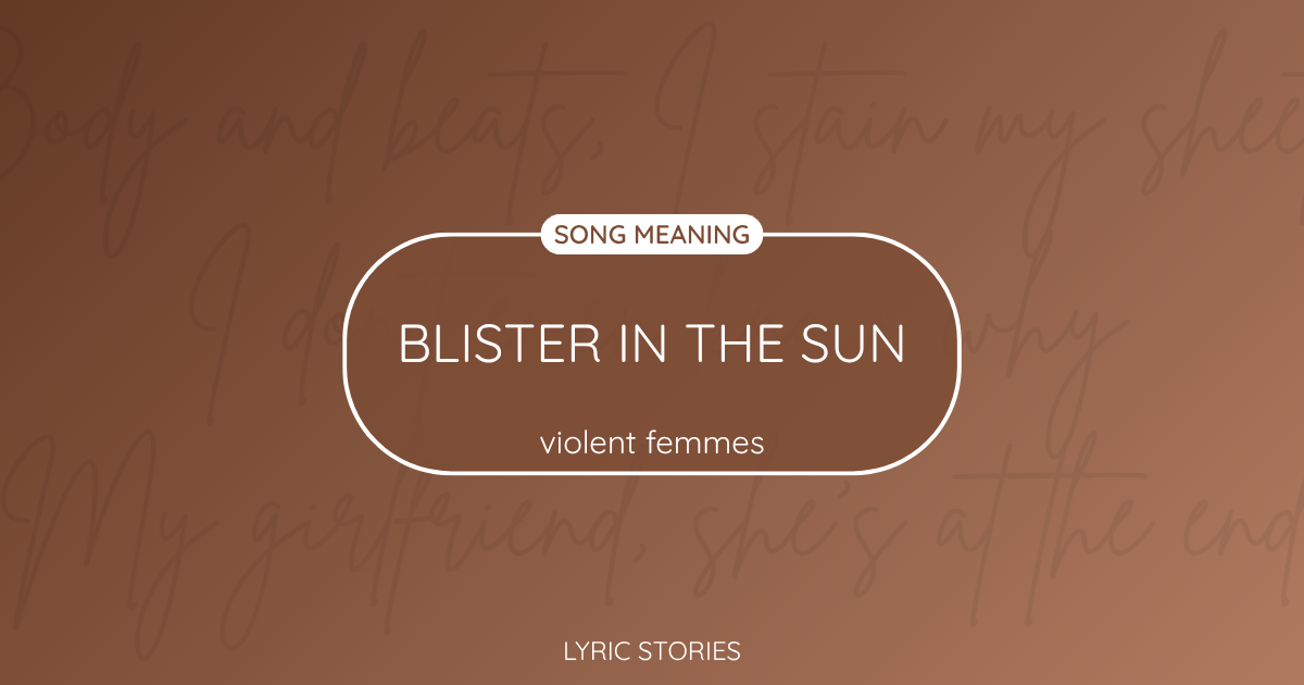 “Blister in the Sun” Lyrics Meaning (Violent Femmes)