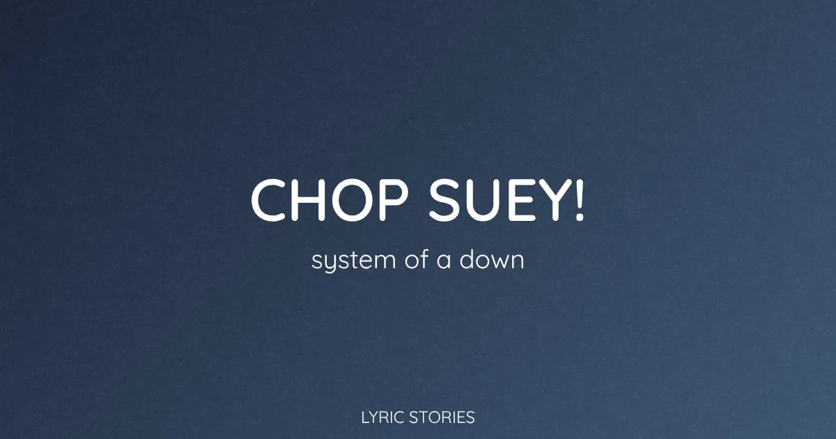“Chop Suey!” Lyrics Meaning (System of a Down)