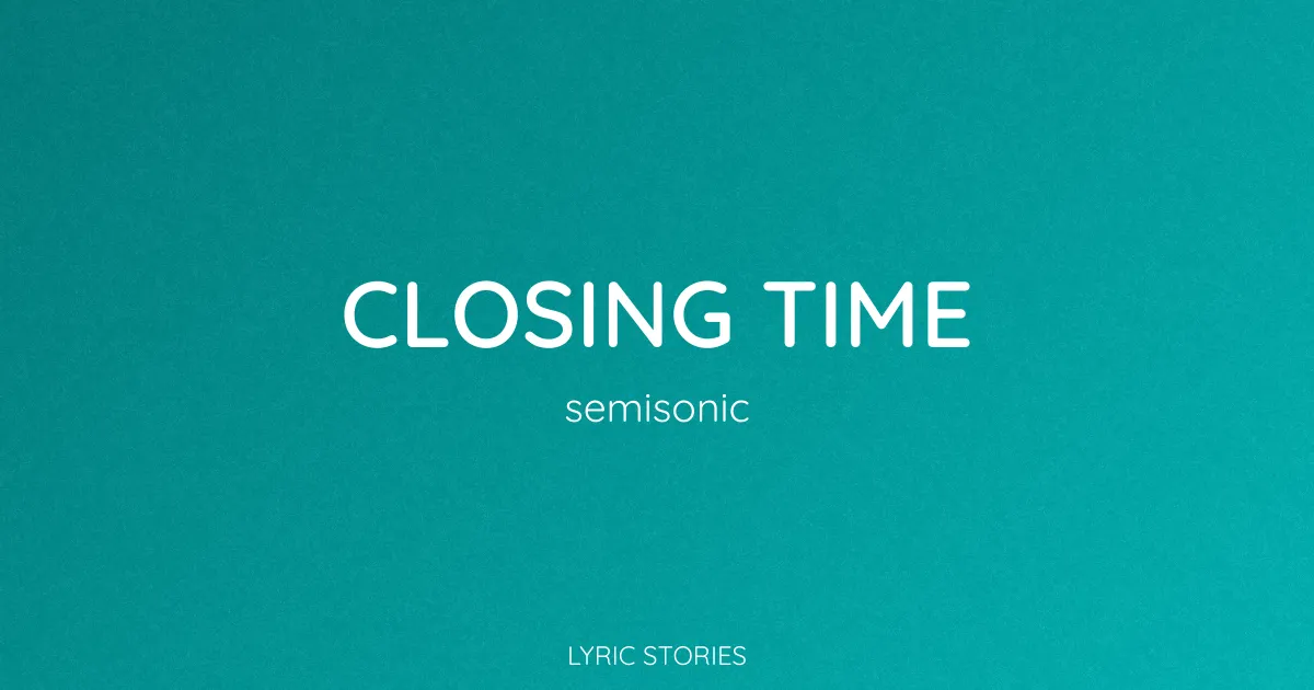 “Closing Time” Lyrics Meaning (Semisonic)