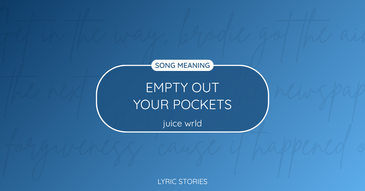 “Empty Out Your Pockets” Lyrics Meaning (Juice WRLD)