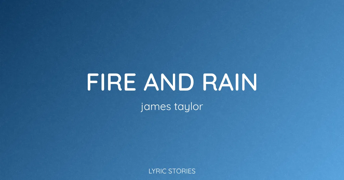 Fire and Rain Song Meaning (James Taylor Lyrics Explained)