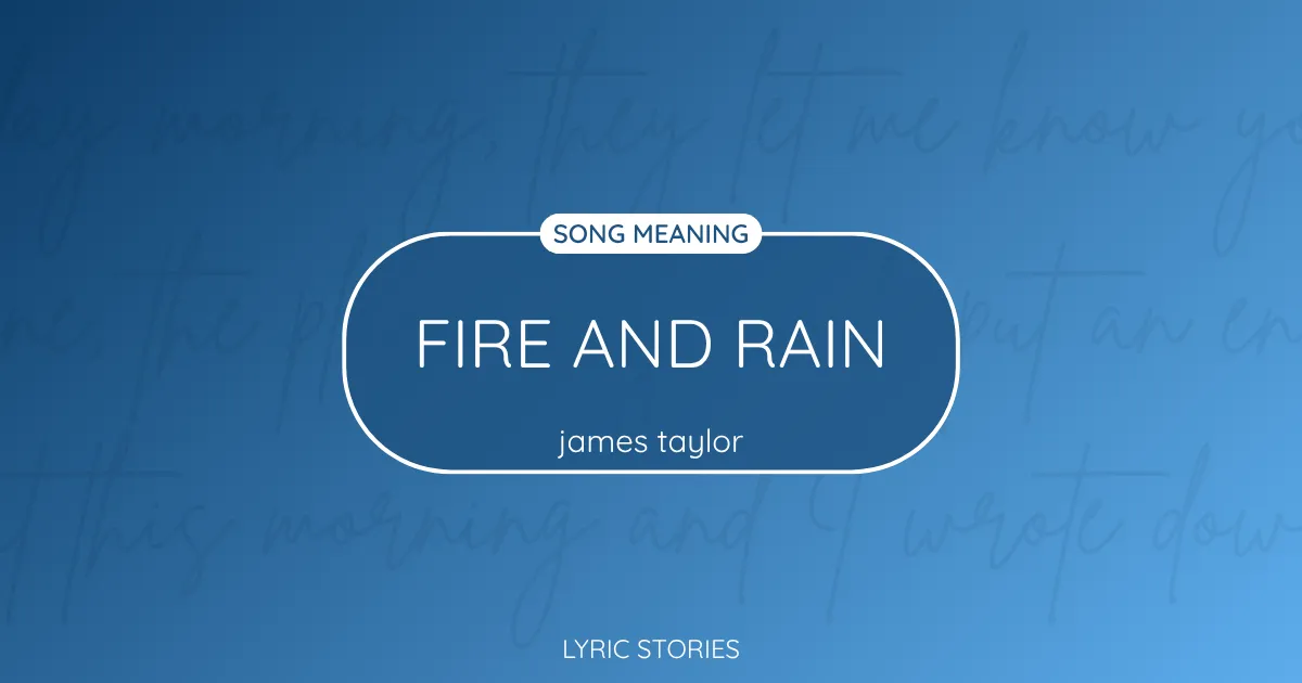 Fire and Rain Song Meaning - Lyrics Explained