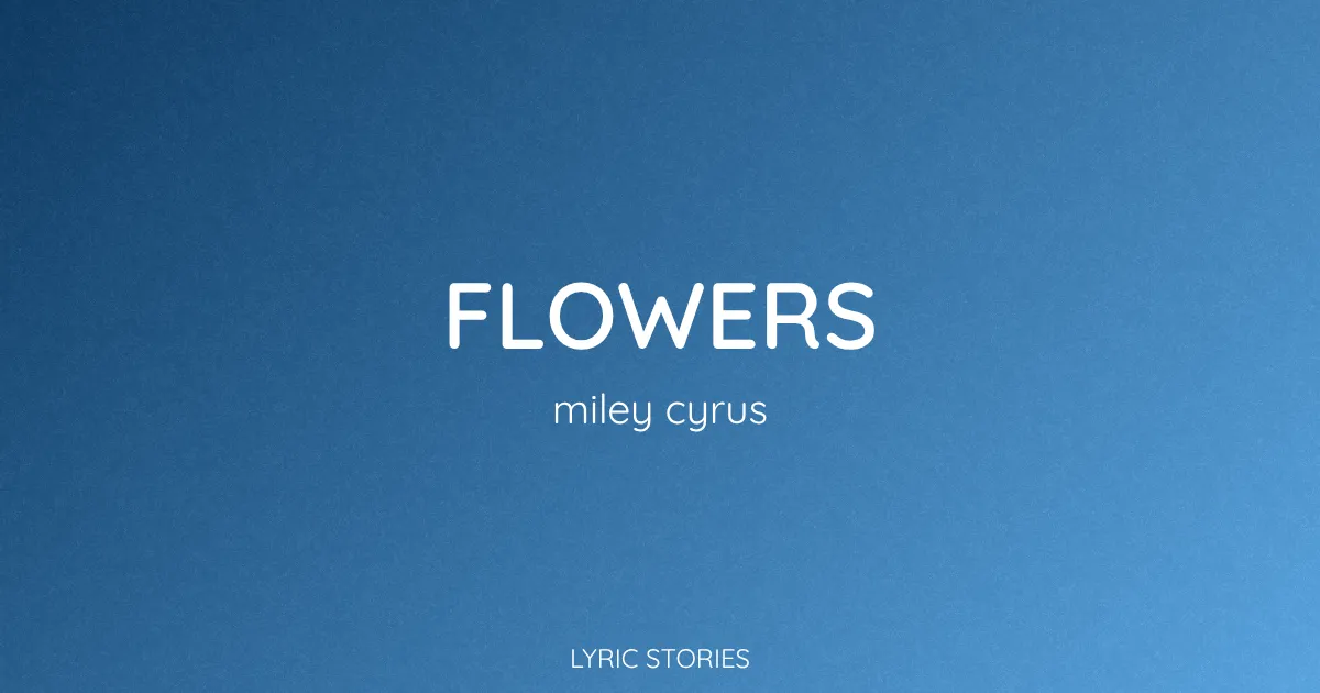“Flowers” Lyrics Meaning (Miley Cyrus)