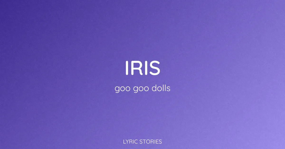 “Iris” Lyrics Meaning (Goo Goo Dolls)