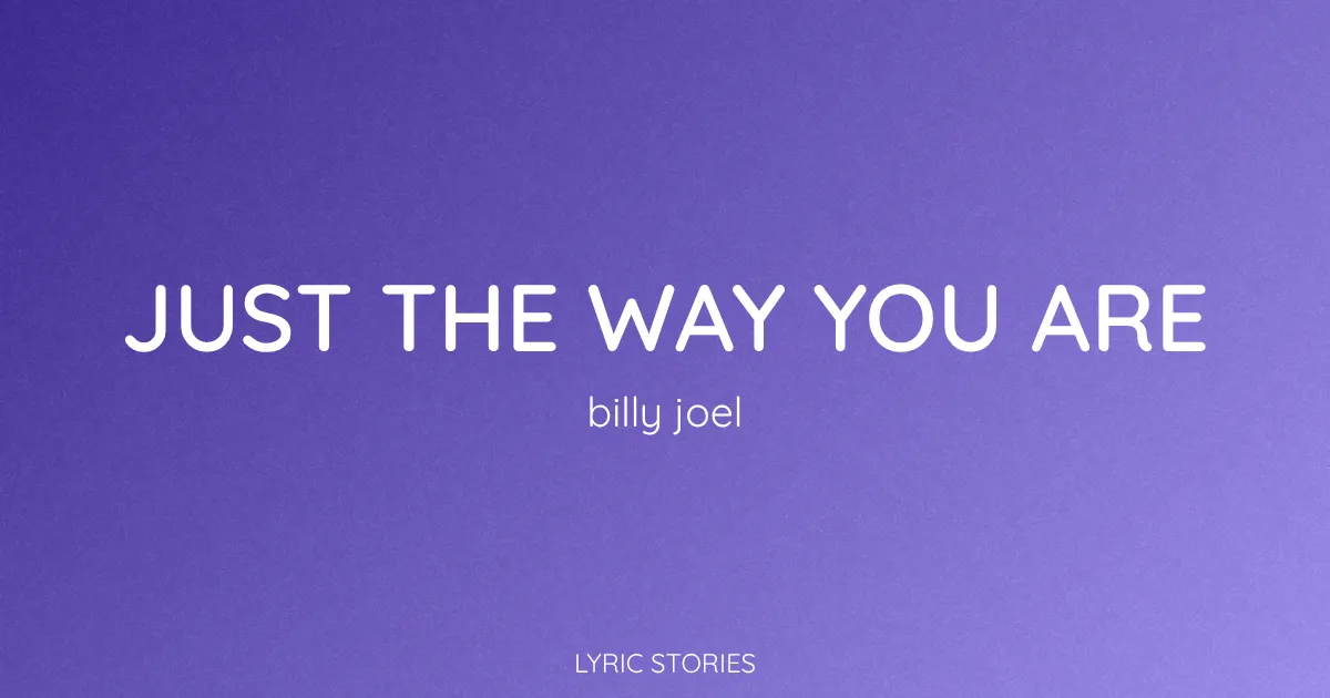 “Just the Way You Are” Lyrics Meaning (Billy Joel)