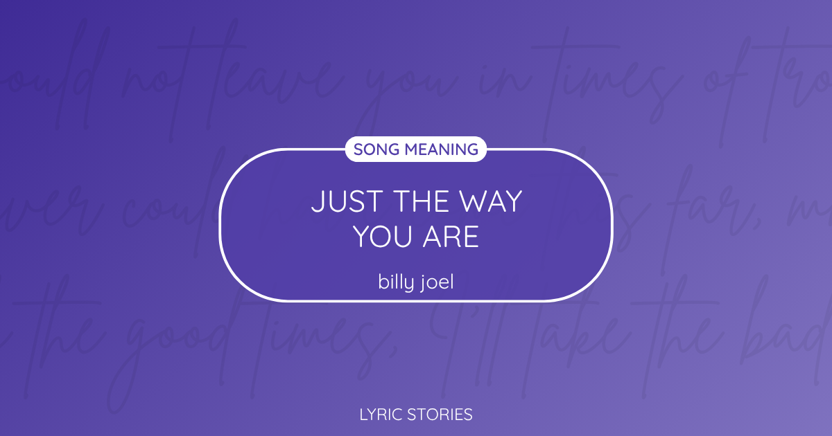 “Just the Way You Are” Lyrics Meaning (Billy Joel)