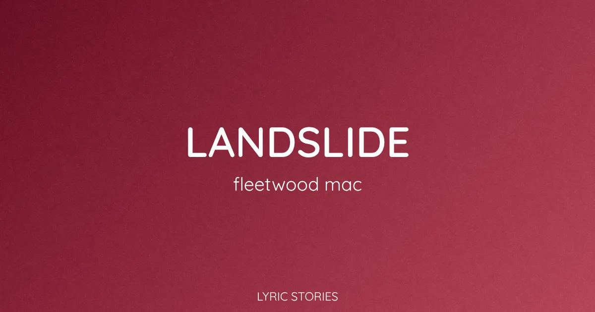 “Landslide” Lyrics Meaning (Fleetwood Mac)