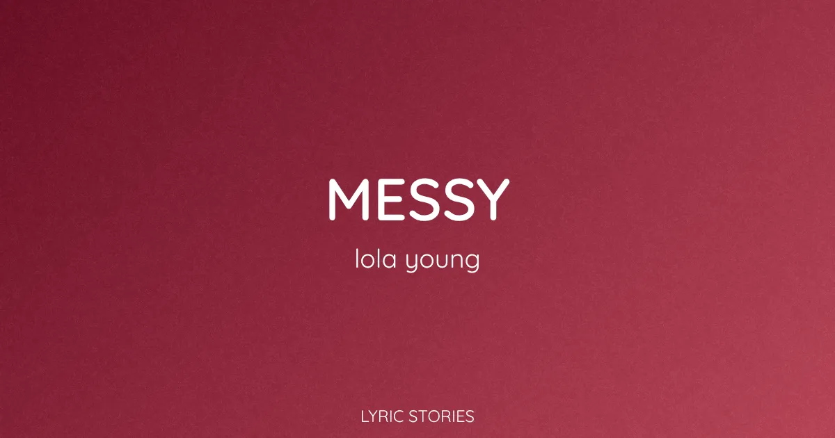 Messy Song Meaning (Lola Young Lyrics Explained)