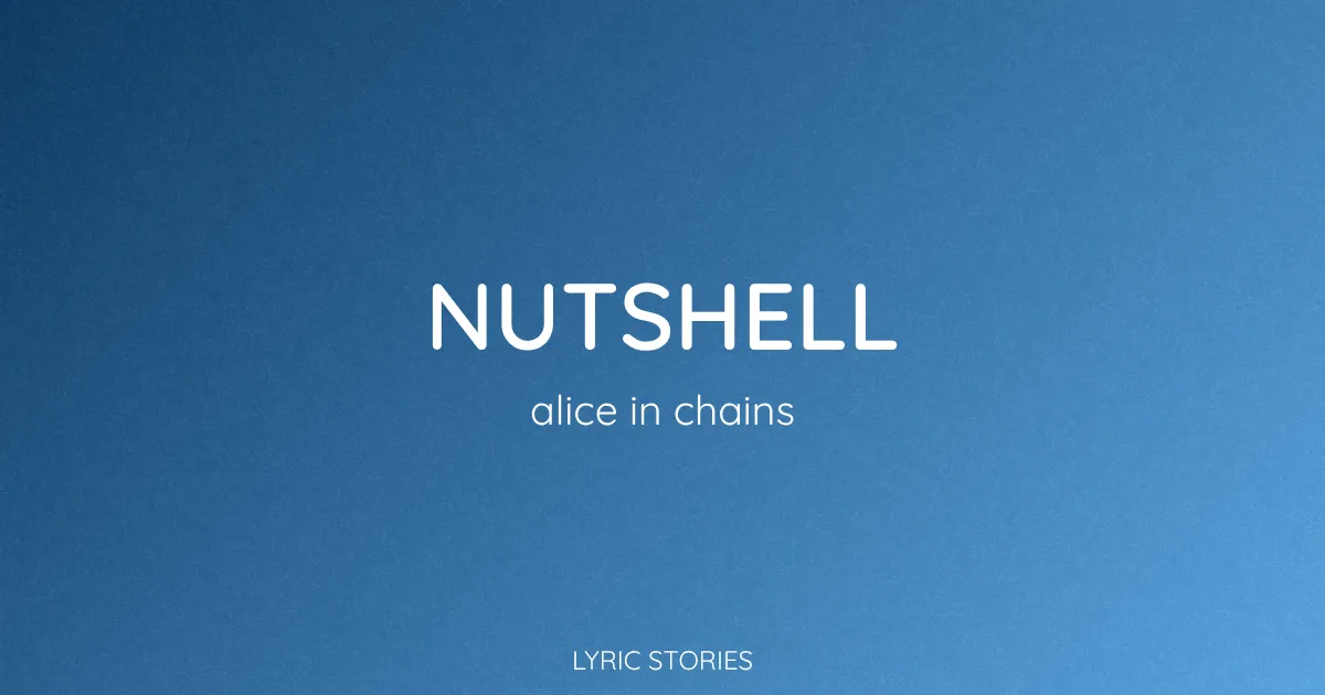 “Nutshell” Lyrics Meaning (Alice in Chains)