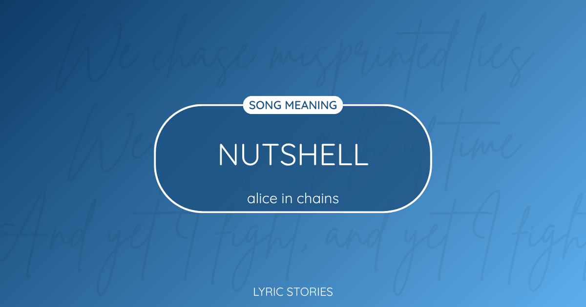 “Nutshell” Lyrics Meaning (Alice in Chains)
