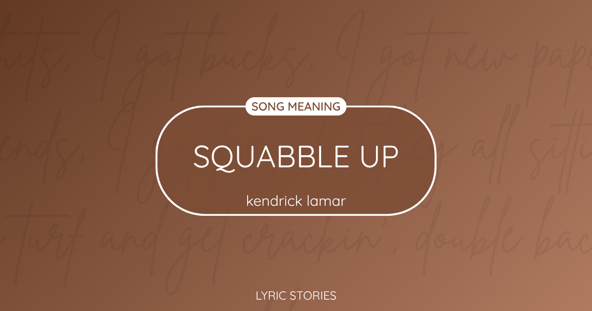 “Squabble Up” Lyrics Meaning (Kendrick Lamar)