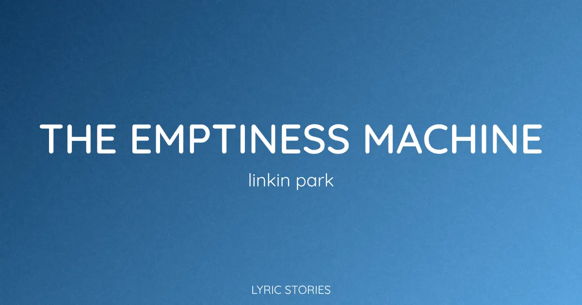 The Emptiness Machine Song Meaning (Linkin Park Lyrics Explained)