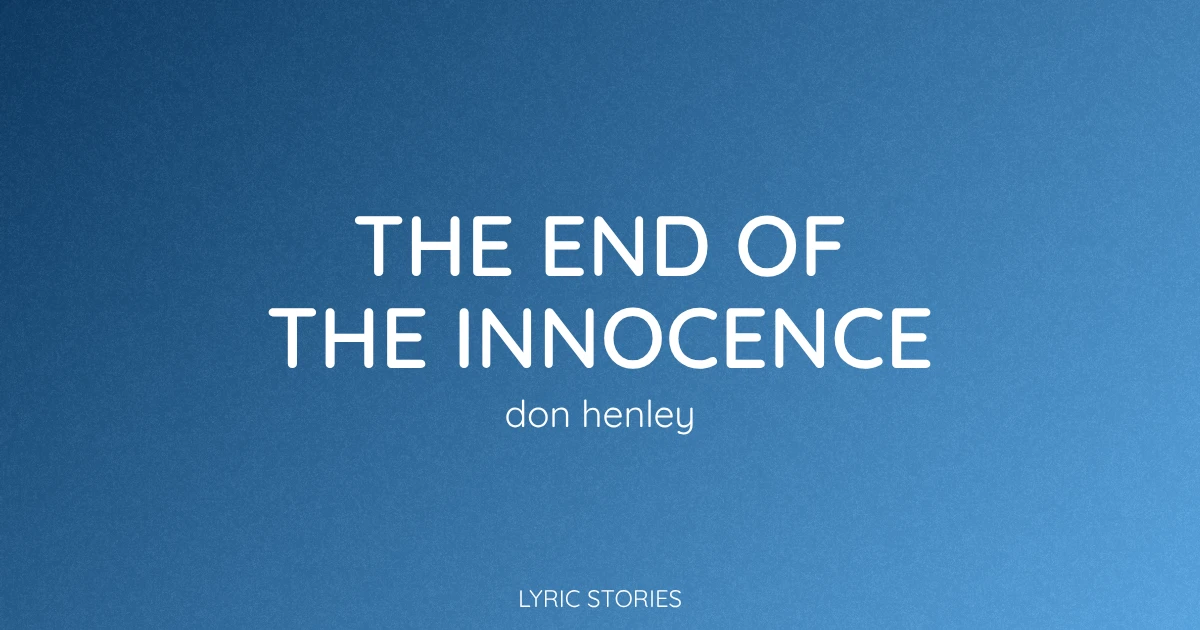 “The End of the Innocence” Lyrics Meaning (Don Henley)