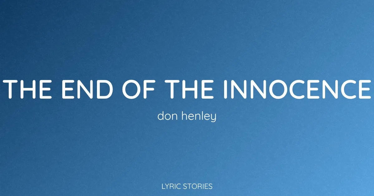 The End of the Innocence Song Meaning (Don Henley Lyrics Explained)