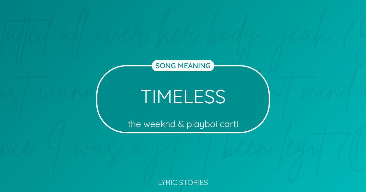“Timeless” Lyrics Meaning (the Weeknd & Playboi Carti)