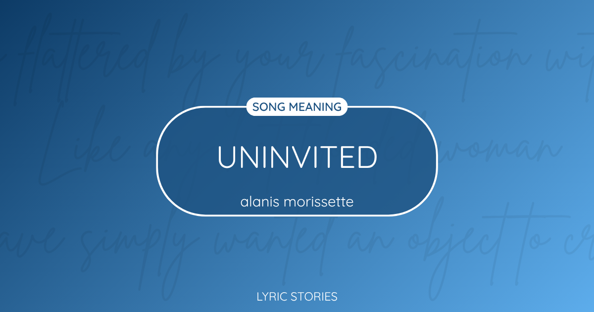 “Uninvited” Lyrics Meaning (Alanis Morissette)