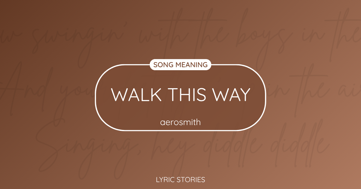 Walk This Way Song Meaning - Lyrics Explained