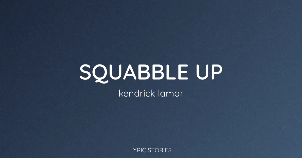 “Squabble Up” Lyrics Meaning (Kendrick Lamar)