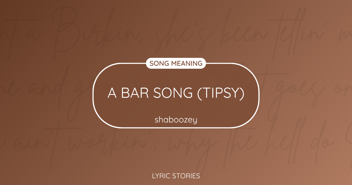 “A Bar Song (Tipsy)” Lyrics Meaning (Shaboozey)