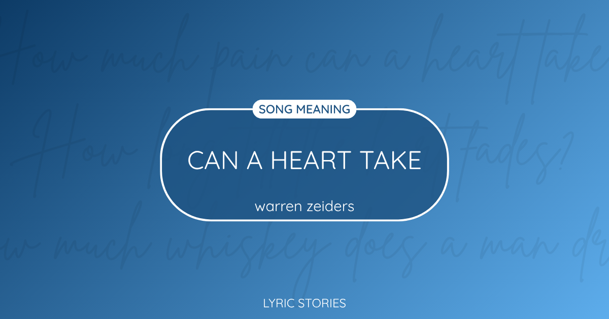 “Can a Heart Take” Lyrics Meaning (Warren Zeiders)