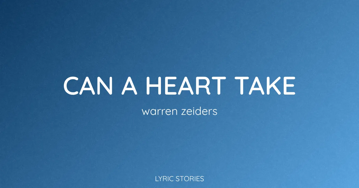 “Can a Heart Take” Lyrics Meaning (Warren Zeiders)