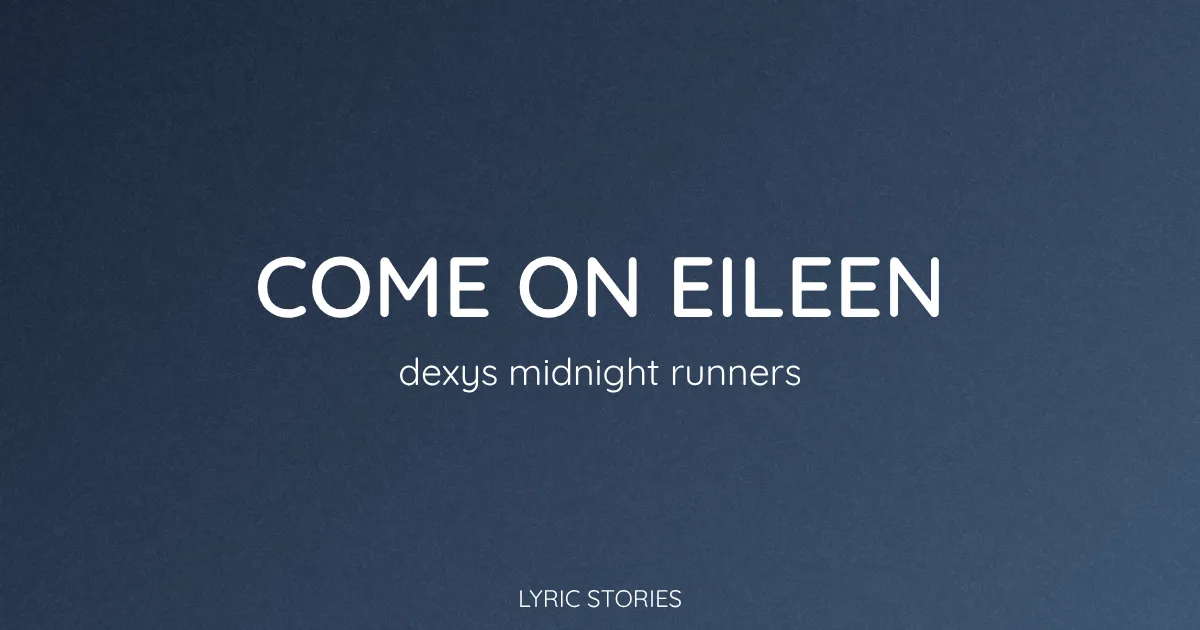 “Come On Eileen” Lyrics Meaning (Dexys Midnight Runners)