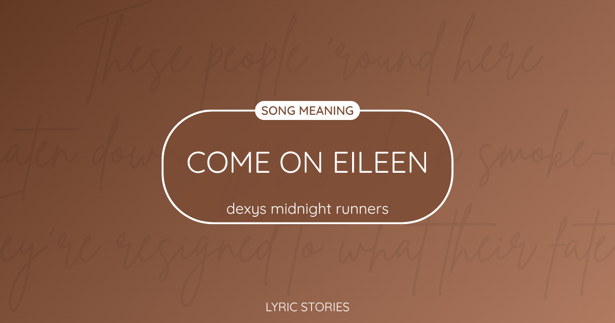 “Come On Eileen” Lyrics Meaning (Dexys Midnight Runners)