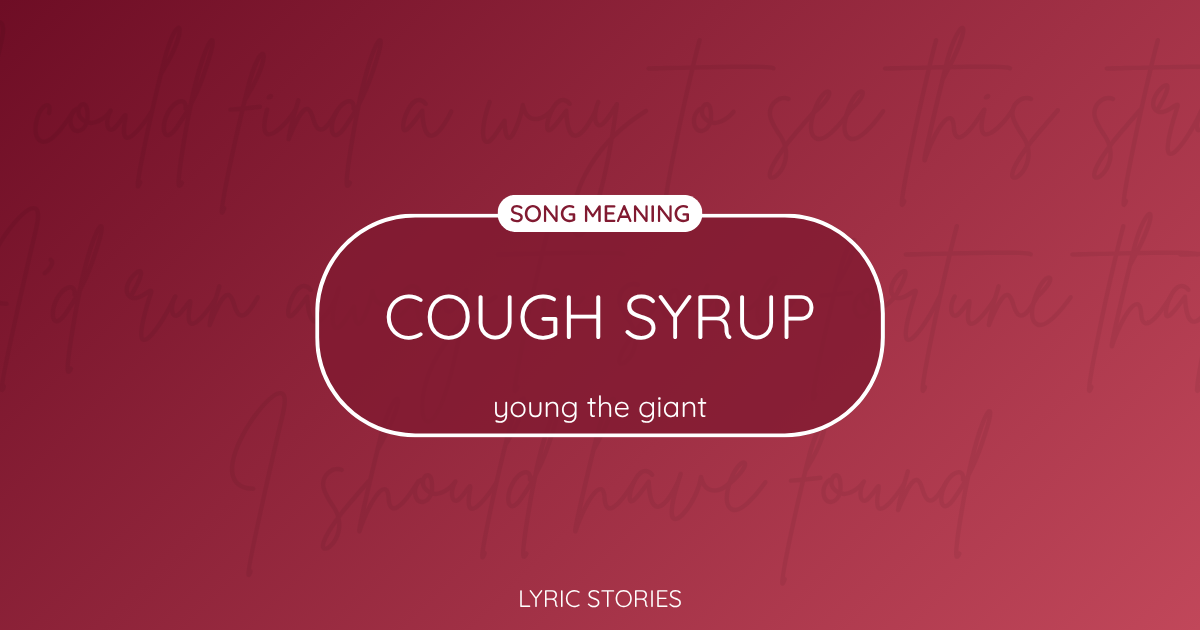“Cough Syrup” Lyrics Meaning (Young the Giant)
