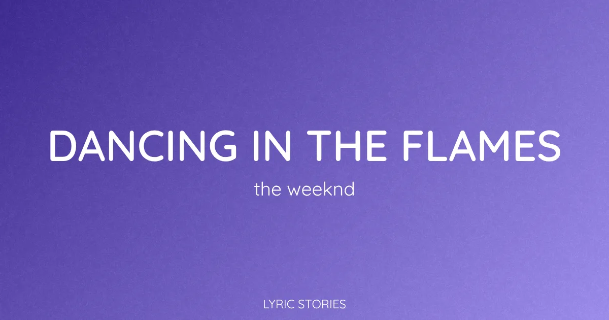 “Dancing in the Flames” Lyrics Meaning (The Weeknd)