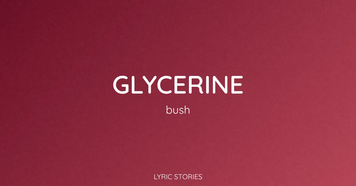 Glycerine Song Meaning (Bush Lyrics Explained)