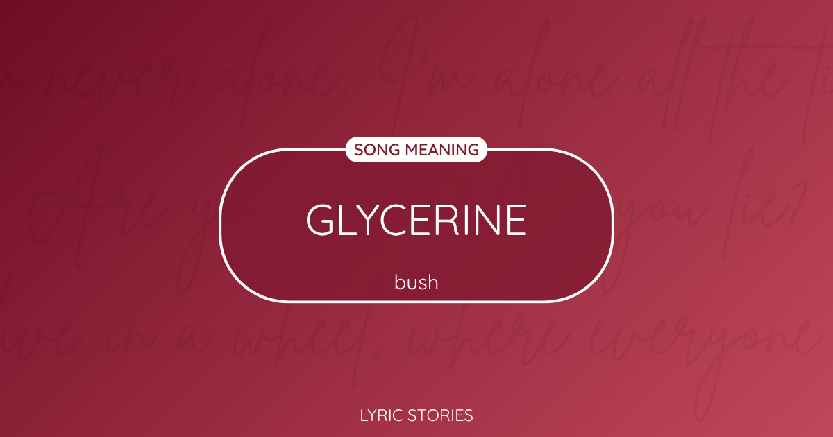 “Glycerine” Lyrics Meaning (Bush)
