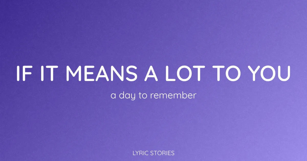 “If It Means a Lot to You” Lyrics Meaning (A Day to Remember)