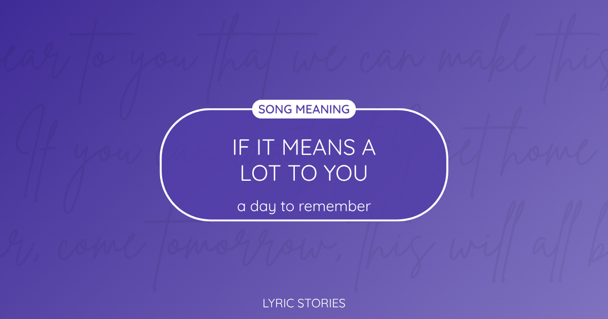 “If It Means a Lot to You” Lyrics Meaning (A Day to Remember)