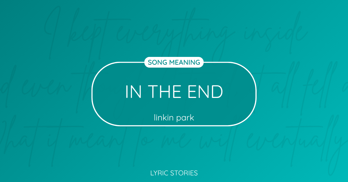 “In the End” Lyrics Meaning (Linkin Park)