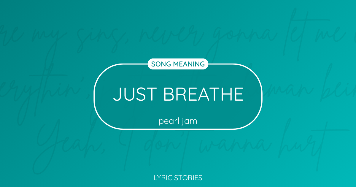 “Just Breathe” Lyrics Meaning (Pearl Jam)