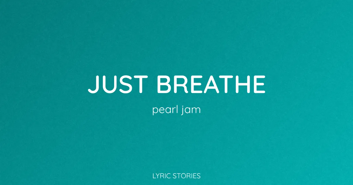 “Just Breathe” Lyrics Meaning (Pearl Jam)