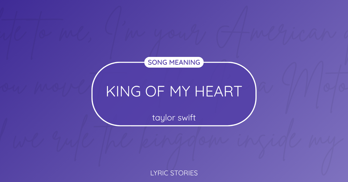 “King of My Heart” Lyrics Meaning (Taylor Swift)