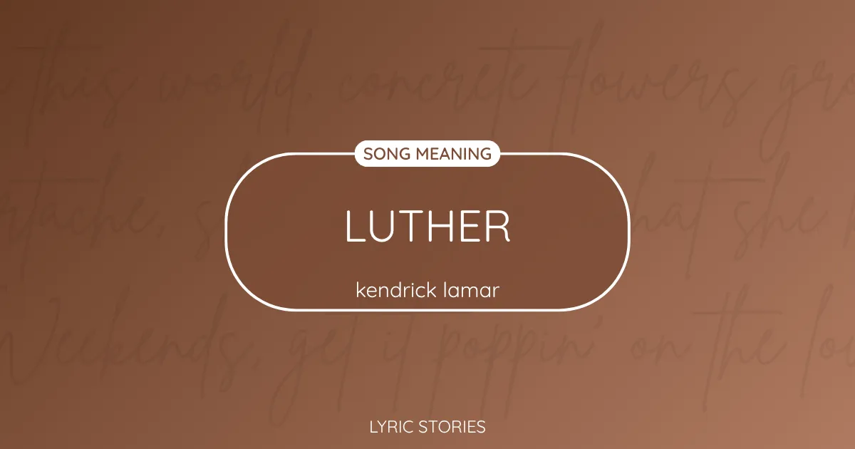 “Luther” Lyrics Meaning (Kendrick Lamar & SZA)