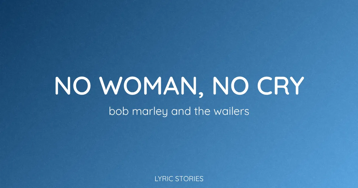 “No Woman, No Cry” Lyrics Meaning (Bob Marley)